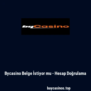 Bycasino Belge İstiyor mu - Hesap Doğrulama