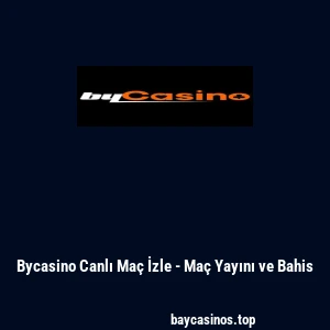 Bycasino Canlı Maç İzle - Maç Yayını ve Bahis