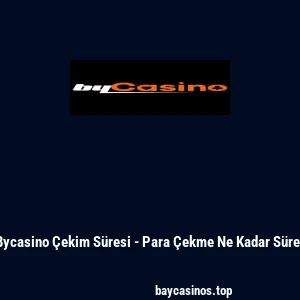 Bycasino Çekim Süresi - Para Çekme Ne Kadar Sürer