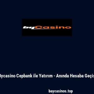 Bycasino Cepbank ile Yatırım - Anında Hesaba Geçiş