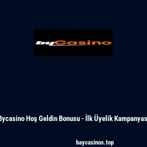 Bycasino Hoş Geldin Bonusu - İlk Üyelik Kampanyası
