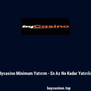 Bycasino Minimum Yatırım - En Az Ne Kadar Yatırılır