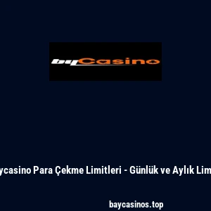 Bycasino Para Çekme Limitleri - Günlük ve Aylık Limit